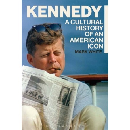 Kennedy: A Cultural History of an American Icon
