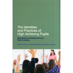 The Identities and Practices of High Achieving Pupils: Negotiating Achievement and Peer Cultures
