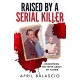 Raised by a Serial Killer: Discovering the Truth About My Father