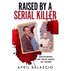 Raised by a Serial Killer: Discovering the Truth About My Father