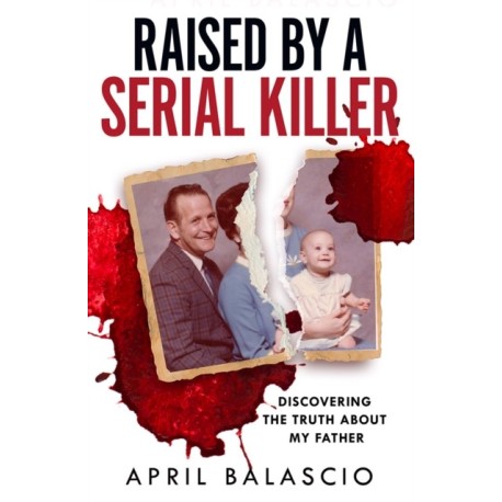 Raised by a Serial Killer: Discovering the Truth About My Father