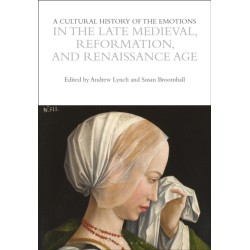 A Cultural History of the Emotions in the Late Medieval, Reformation, and Renaissance Age