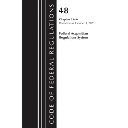 Code of Federal Regulations, Title 48 Federal Acquisition Regulations System Chapters 3-6, Revised as of October 1, 2023