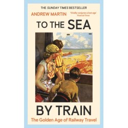 To the Sea by Train: THE SUNDAY TIMES BESTSELLER