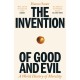 The Invention of Good and Evil: A World History of Morality