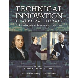 Technical Innovation in American History: An Encyclopedia of Science and Technology [3 volumes]