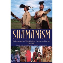 Shamanism: An Encyclopedia of World Beliefs, Practices, and Culture [2 volumes]