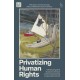 Privatizing Human Rights: Destroying the Social Contract and Empowering Corporate Actors