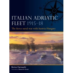 Italian Adriatic Fleet 1915–18: The fierce naval war with Austria-Hungary