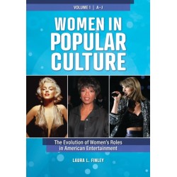 Women in Popular Culture: The Evolution of Women's Roles in American Entertainment [2 volumes]