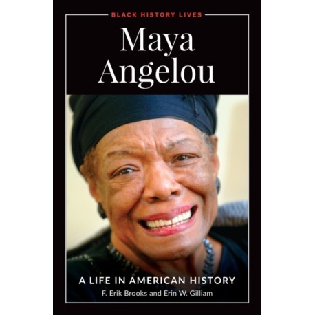 Maya Angelou: A Life in American History