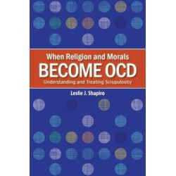 When Religion and Morals Become OCD: Understanding and Treating Scrupulosity