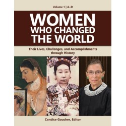 Women Who Changed the World: Their Lives, Challenges, and Accomplishments through History [4 volumes]