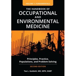 The Handbook of Occupational and Environmental Medicine: Principles, Practice, Populations, and Problem-Solving [2 volumes]