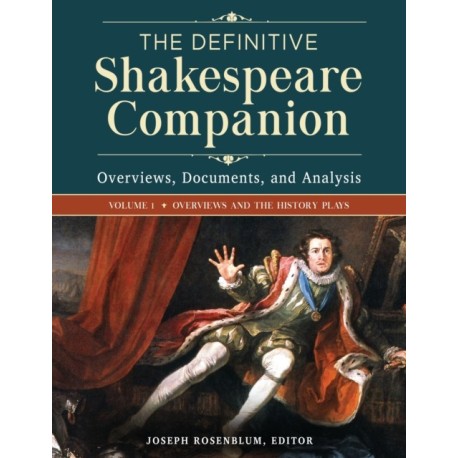 The Definitive Shakespeare Companion: Overviews, Documents, and Analysis [4 volumes]