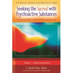 Seeking the Sacred with Psychoactive Substances: Chemical Paths to Spirituality and to God [2 volumes]