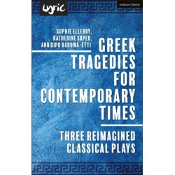 Greek Tragedies for Contemporary Times: Three Reimagined Classical Plays