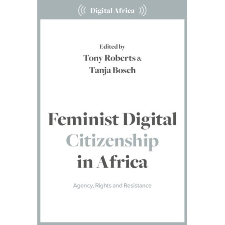 Feminist Digital Citizenship in Africa: Agency, Rights and Resistance