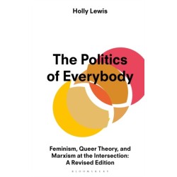 The Politics of Everybody: Feminism, Queer Theory, and Marxism at the Intersection: A Revised Edition