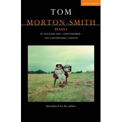 Tom Morton-Smith Plays 1: In Doggerland, Oppenheimer, The Earthworks, Ravens