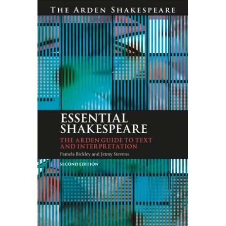 Essential Shakespeare: The Arden Guide to Text and Interpretation