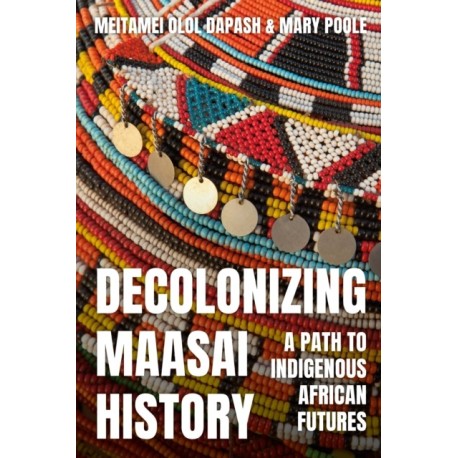 Decolonizing Maasai History: A Path to Indigenous African Futures