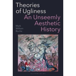Theories of Ugliness: An Unseemly Aesthetic History