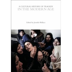 A Cultural History of Tragedy in the Modern Age