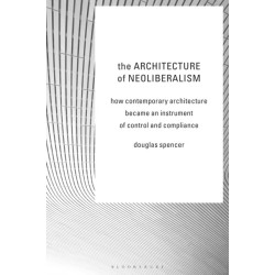 The Architecture of Neoliberalism: How Contemporary Architecture Became an Instrument of Control and Compliance