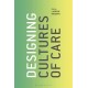 Designing Cultures of Care