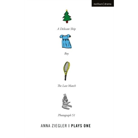 Anna Ziegler: Plays One: Photograph 51- A Delicate Ship Boy- The Last Match