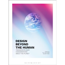 Design Beyond the Human: Transdisciplinary Conversations about the Planet