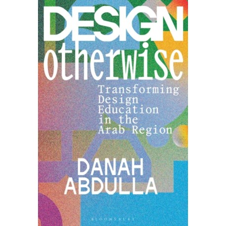 Design Otherwise: Transforming Design Education in the Arab Region