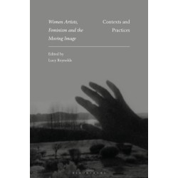 Women Artists, Feminism and the Moving Image: Contexts and Practices