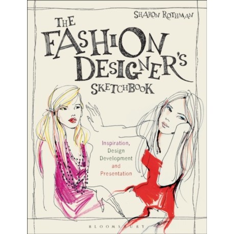 The Fashion Designer's Sketchbook: Inspiration, Design Development and Presentation