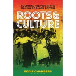 Roots & Culture: Cultural Politics in the Making of Black Britain