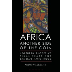 Africa, Another Side of the Coin: Northern Rhodesia's Final Years and Zambia's Nationhood