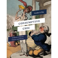 Consumptive Chic: A History of Beauty, Fashion, and Disease