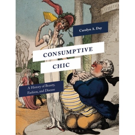 Consumptive Chic: A History of Beauty, Fashion, and Disease