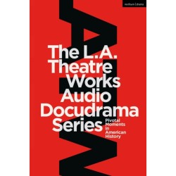 The L.A. Theatre Works Audio Docudrama Series: Pivotal Moments in American History