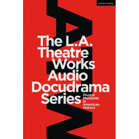 The L.A. Theatre Works Audio Docudrama Series: Pivotal Moments in American History
