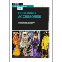 Basics Fashion Design 09: Designing Accessories: Exploring the design and construction of bags, shoes, hats and jewellery