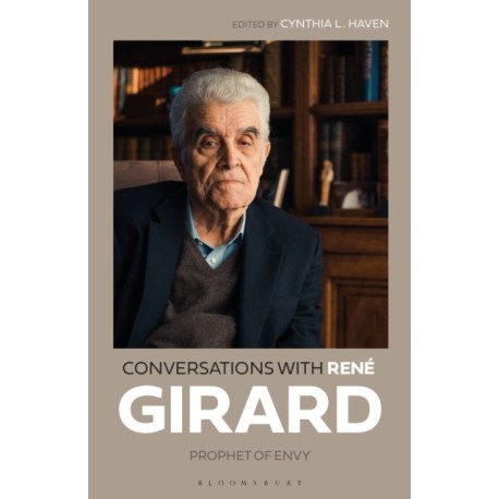 Conversations with Rene Girard: Prophet of Envy