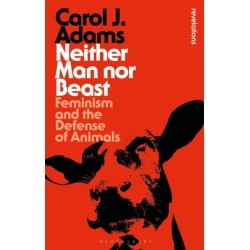 Neither Man nor Beast: Feminism and the Defense of Animals