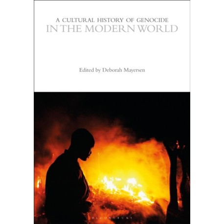 A Cultural History of Genocide in the Modern World