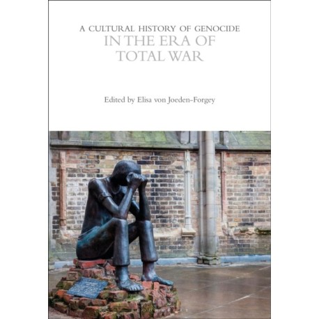 A Cultural History of Genocide in the Era of Total War