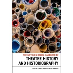 The Methuen Drama Handbook of Theatre History and Historiography