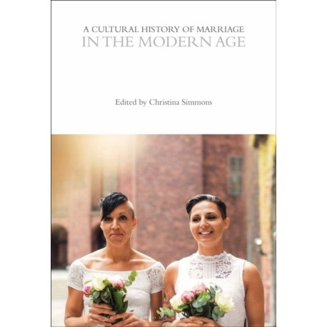 A Cultural History of Marriage in the Modern Age