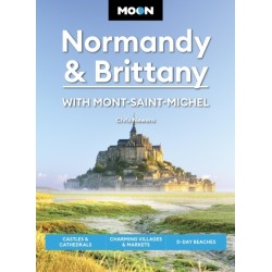 Moon Normandy & Brittany: With Mont-Saint-Michel (Third Edition): Castles & Cathedrals, Charming Villages & Markets, D-Day Beaches