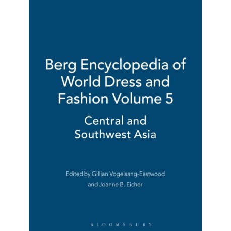 Berg Encyclopedia of World Dress and Fashion Vol 5: Central and Southwest Asia